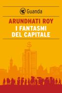 Ebook I fantasmi del capitale di Arundhati Roy edito da Guanda