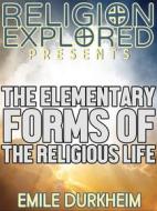 Ebook The Elementary Forms of the Religious Life di Emile Durkheim edito da Force Majeure Press