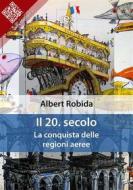 Ebook Il 20. secolo di Albert Robida edito da E-text