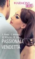 Ebook Passionale vendetta di Elizabeth Power, Cathy Williams, Melanie Milburne, Maisey Yates edito da HarperCollins Italia