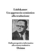 Ebook Un approccio semiotico alla traduzione di Aleksandar Lûdskanov edito da Bruno Osimo