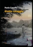 Ebook Giotto coraggio di Casadio Paolo edito da Manni