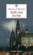 Ebook NELLA CITTÀ VECCHIA di Israel Joshua Singer edito da Passigli Editori