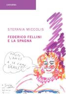 Ebook Federico Fellini e la Spagna di Miccolis Stefania edito da Carabba