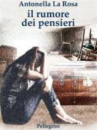Ebook Il rumore dei pensieri di La Rosa Antonella edito da Luigi Pellegrini Editore