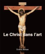 Ebook Le Christ dans l’art di Ernest Renan edito da Parkstone International