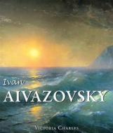 Ebook Ivan Aivazovsky and the Russian Painters of Water di Victoria Charles edito da Parkstone International