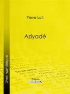 Ebook Aziyadé di Pierre Loti, Ligaran edito da Ligaran