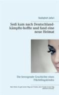Ebook Sedi kam nach Deutschland - kämpfte - hoffte und fand eine neue Heimat di Sediqheh Jafari edito da Books on Demand