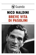 Ebook Breve vita di Pasolini di Nico Naldini edito da Guanda