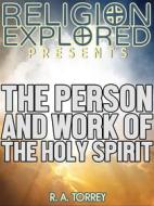 Ebook The Person and Work of The Holy Spirit di R. A. Torrey edito da Force Majeure Press