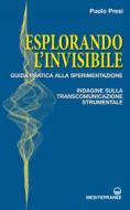 Ebook Esplorando l'invisibile di Paolo Presi edito da Edizioni Mediterranee