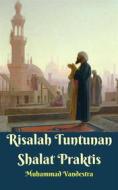 Ebook Risalah Tuntunan Shalat Praktis di Muhammad Vandestra, Imam Bukhari, Imam Muslim edito da Dragon Promedia