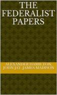 Ebook The Federalist Papers di James Madison, Alexander Hamilton, John Jay edito da ALI MURTAZA