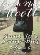 Ebook Aunt Jo&apos;s Scrap Bag, Volume 6 / An Old-Fashioned Thanksgiving, Etc. di Louisa May Alcott edito da Orpheus Editions
