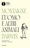 Ebook L'uomo e altri animali di Michel de Montaigne, Charles Darwin edito da Mondadori