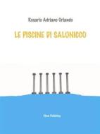 Ebook Le piscine di Salonicco di Rosario Adriano Orlando edito da Elison Publishing