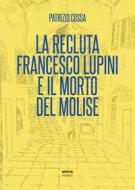 Ebook La recluta Francesco Lupini e il morto del Molise di Patrizio Cossa edito da Ultra