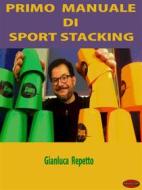Ebook Primo Manuale di Sport Stacking di Gianluca Repetto edito da Giochidimagia Editore