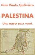 Ebook Palestina - Una ricerca della Verità di GIAN PAOLO SPALIVIERO edito da Gian Paolo  Spaliviero