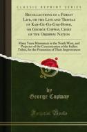 Ebook Recollections of a Forest Life, or the Life and Travels of Kah-Ge-Ga-Gah-Bowh, or George Copway, Chief of the Objibway Nation di George Copway edito da Forgotten Books