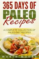Ebook 365 Days Of Paleo Recipes: A Complete Collection Of Paleo Diet Recipes di Maria Moore edito da Emma Wilson