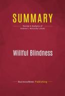 Ebook Summary: Willful Blindness di BusinessNews Publishing edito da Political Book Summaries