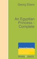 Ebook An Egyptian Princess - Complete di Georg Ebers edito da libreka classics