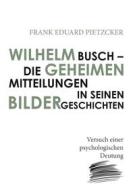 Ebook Wilhelm Busch – Die geheimen Mitteilungen in seinen Bildergeschichten di Frank Eduard Pietzcker edito da Books on Demand