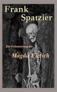 Ebook Die Exhumierung der Magda Fietich di Frank Spatzier edito da Books on Demand