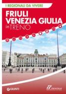 Ebook Friuli Venezia Giulia in treno di AA.VV. edito da Giunti