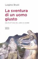 Ebook La Sventura di un uomo giusto di Luigino Bruni edito da EDB - Edizioni Dehoniane Bologna