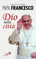 Ebook Dio nella città di Papa Francesco edito da San Paolo Edizioni