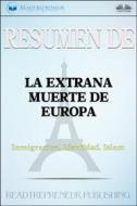 Ebook Resumen De La Extraña Muerte De Europa di Readtrepreneur Publishing edito da Tektime