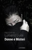 Ebook Donne e  Misteri di Luisi Luciano edito da Carabba