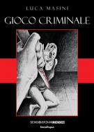 Ebook Gioco criminale di Luca Masini edito da Sensoinverso Edizioni