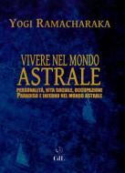 Ebook Vivere nel Mondo Astrale di Yogi Ramacharaka edito da Edizioni Cerchio della Luna