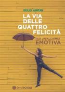 Ebook La Via delle Quattro Felicità di Giulio Vanzan edito da OM edizioni
