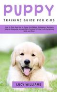 Ebook Puppy Training Guide for Kids di Lucy Williams edito da Lucy Williams
