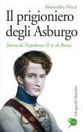 Ebook Il prigioniero degli Asburgo di Alessandra Necci edito da Marsilio