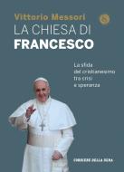 Ebook La Chiesa di Francesco di Corriere della Sera, Vittorio Messori edito da Corriere della Sera