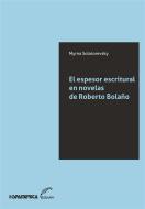 Ebook El espesor escritural en novelas de Roberto Bolaño di Myrna Solotorevky edito da Editorial Universitaria Villa María