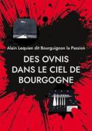 Ebook Des ovnis dans le ciel de Bourgogne di Alain Lequien dit Bourguignon la Passion edito da Books on Demand