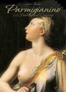 Ebook Parmigianino: 160 Paintings and Drawings di Narim Bender edito da Narim Bender