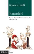 Ebook Barattieri di Gherardo Ortalli edito da Società editrice il Mulino, Spa