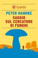 Ebook Saggio sul cercatore di funghi di Peter Handke edito da Guanda