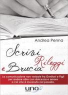 Ebook Scrivi, Rileggi e Brucia di Andrea Penna edito da Uno Editori