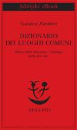Ebook Dizionario dei luoghi comuni - Album della Marchesa - Catalogo delle idee chic di Gustave Flaubert edito da Adelphi