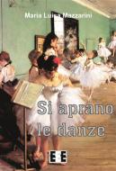 Ebook Si aprano le danze di Maria Luisa Mazzarini edito da Edizioni Esordienti E-book