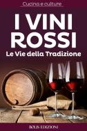 Ebook I Vini Rossi. Le vie della tradizione di AA.VV. edito da BOLIS EDIZIONI